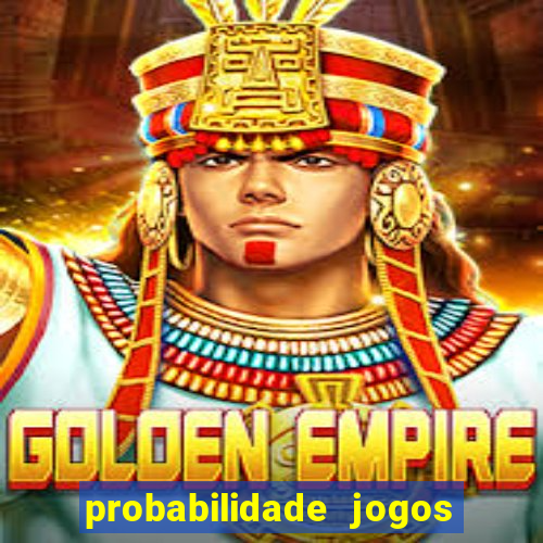 probabilidade jogos de hoje